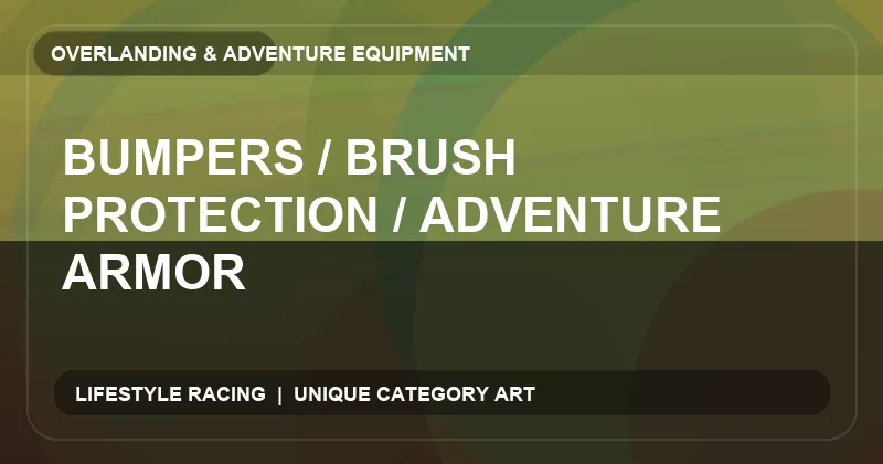 Bumpers / Brush Protection / Adventure Armor